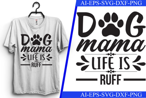 Dog Mama Life is Ruff: A Charming T-Shirt Design