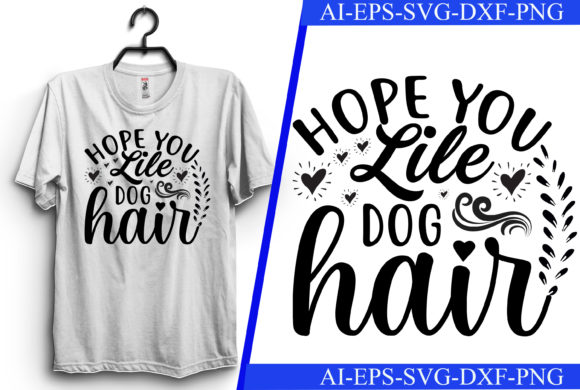 Hope You Like Dog Hair: A Fun T-Shirt Design