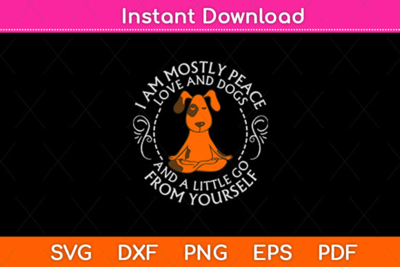 I Am Mostly Peace Love and Dog a Dog