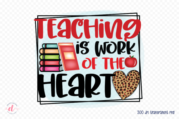 Teaching is Work of the Heart PNG: A Designer's Review